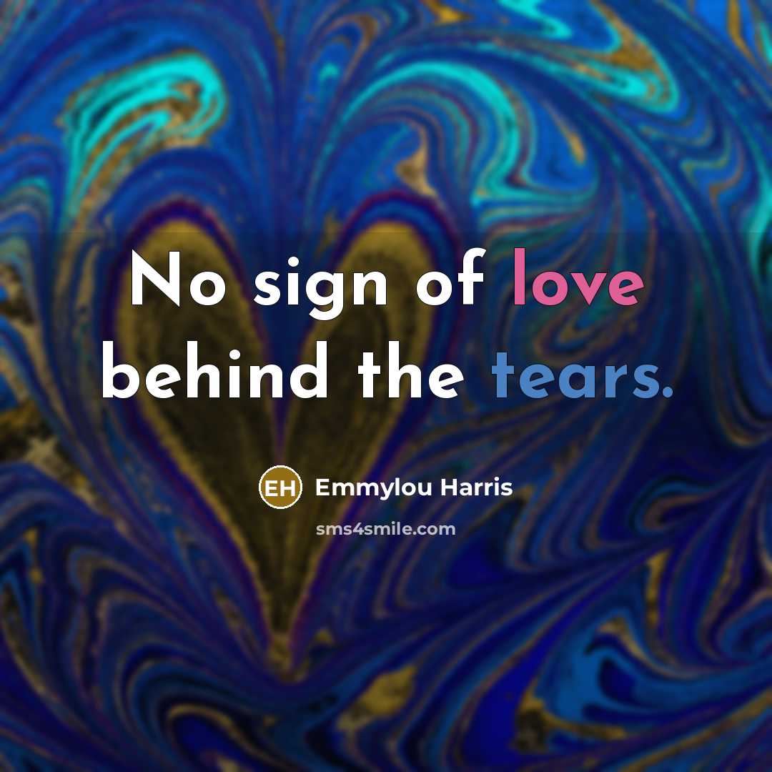 “No sign of love behind the tears.…” quote by Emmylou Harris