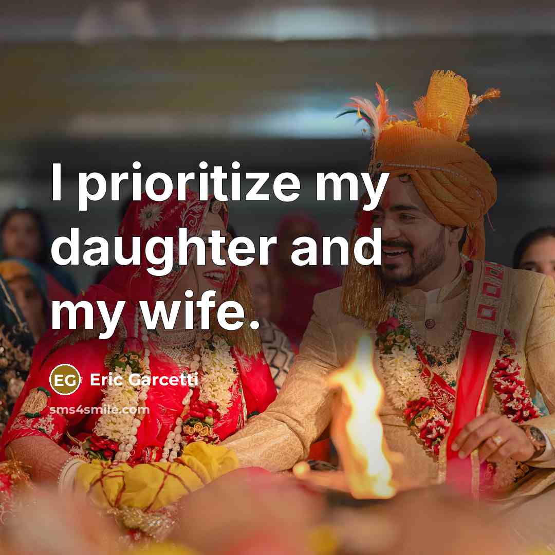 “I prioritize my daughter and my wife.…” quote by Eric Garcetti