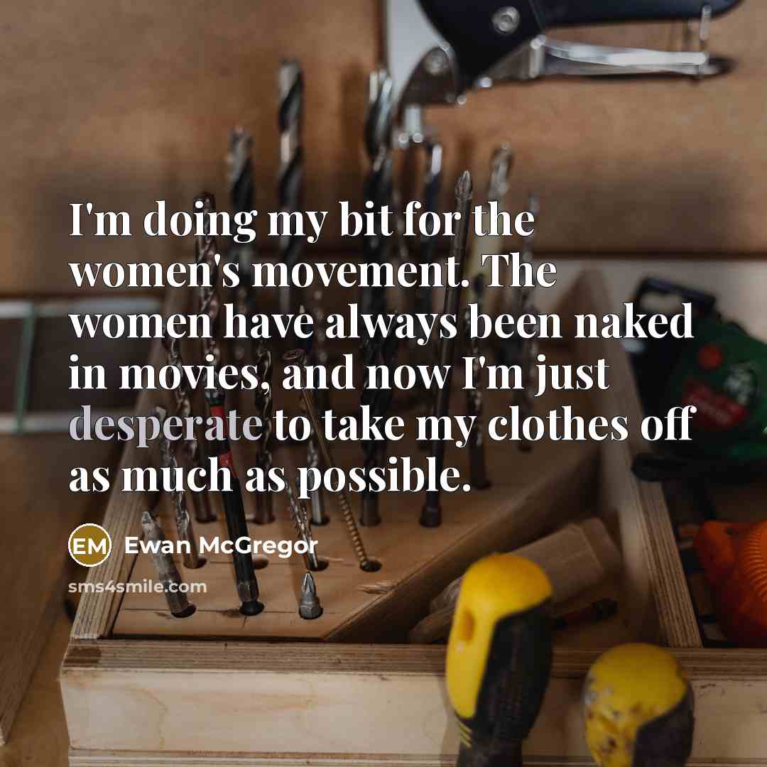 “I'm doing my bit for the women's movement. The women…” quote by Ewan McGregor