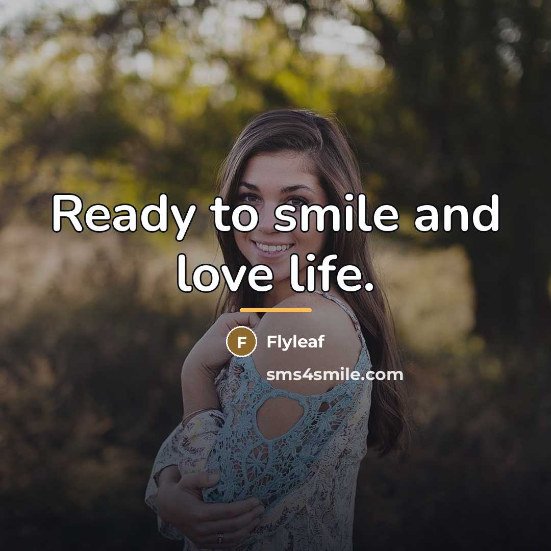 “Ready to smile and love life.…” quote by Flyleaf