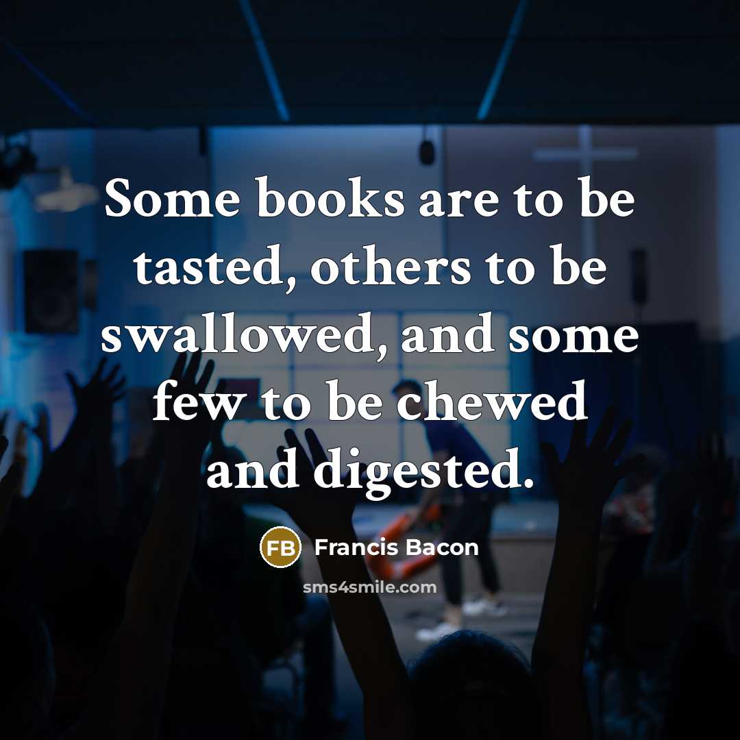 “Some books are to be tasted, others to be swallowed,…” quote by Francis Bacon