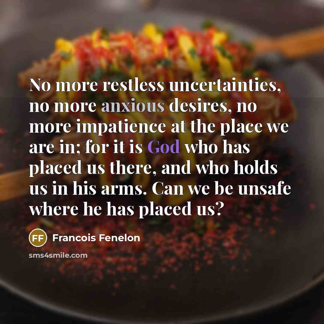 “No more restless uncertainties, no more anxious desires, no more…” quote by Francois Fenelon