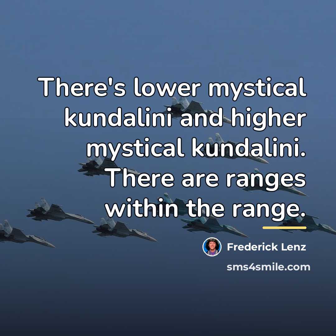 “There's lower mystical kundalini and higher mystical kundalini. There are…” quote by Frederick Lenz
