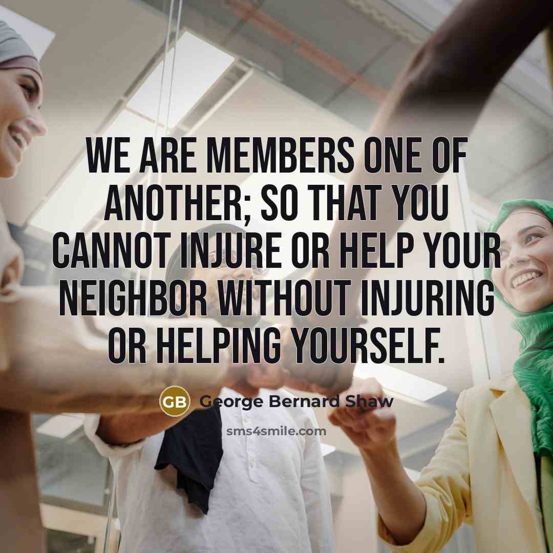 “We are members one of another; so that you cannot…” quote by George Bernard Shaw