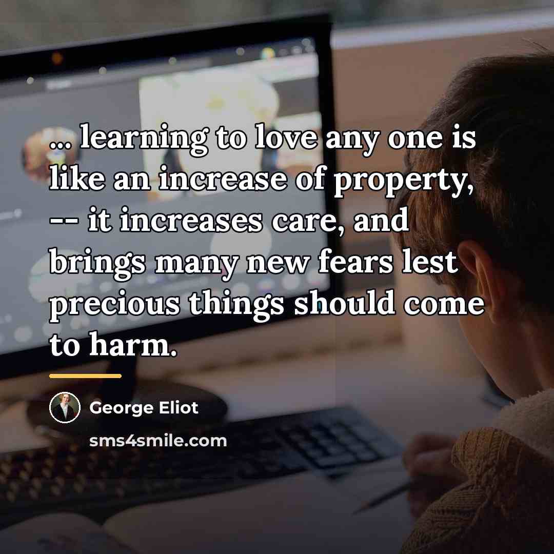 “... learning to love any one is like an increase…” quote by George Eliot