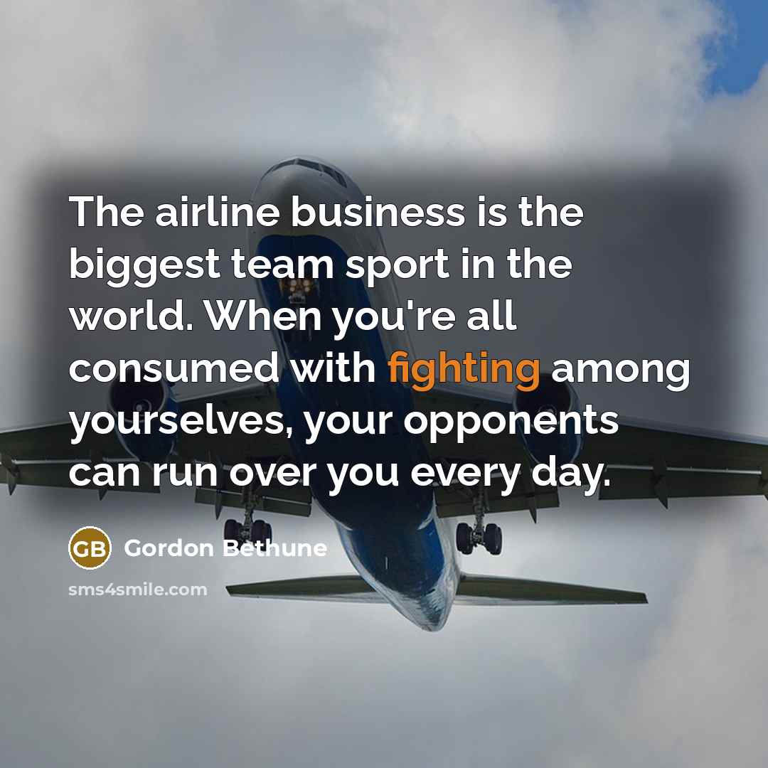 “The airline business is the biggest team sport in the…” quote by Gordon Bethune