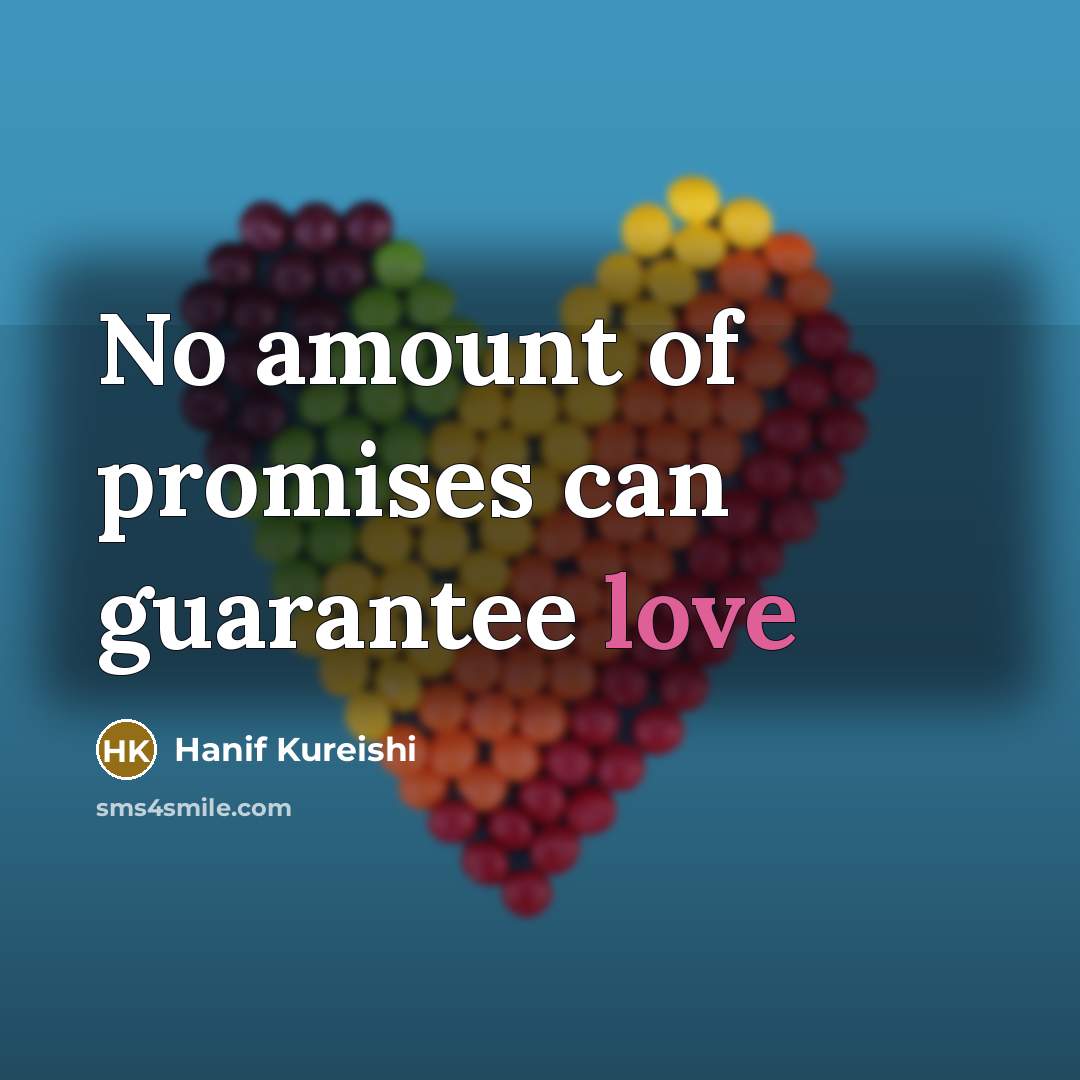 “No amount of promises can guarantee love…” quote by Hanif Kureishi
