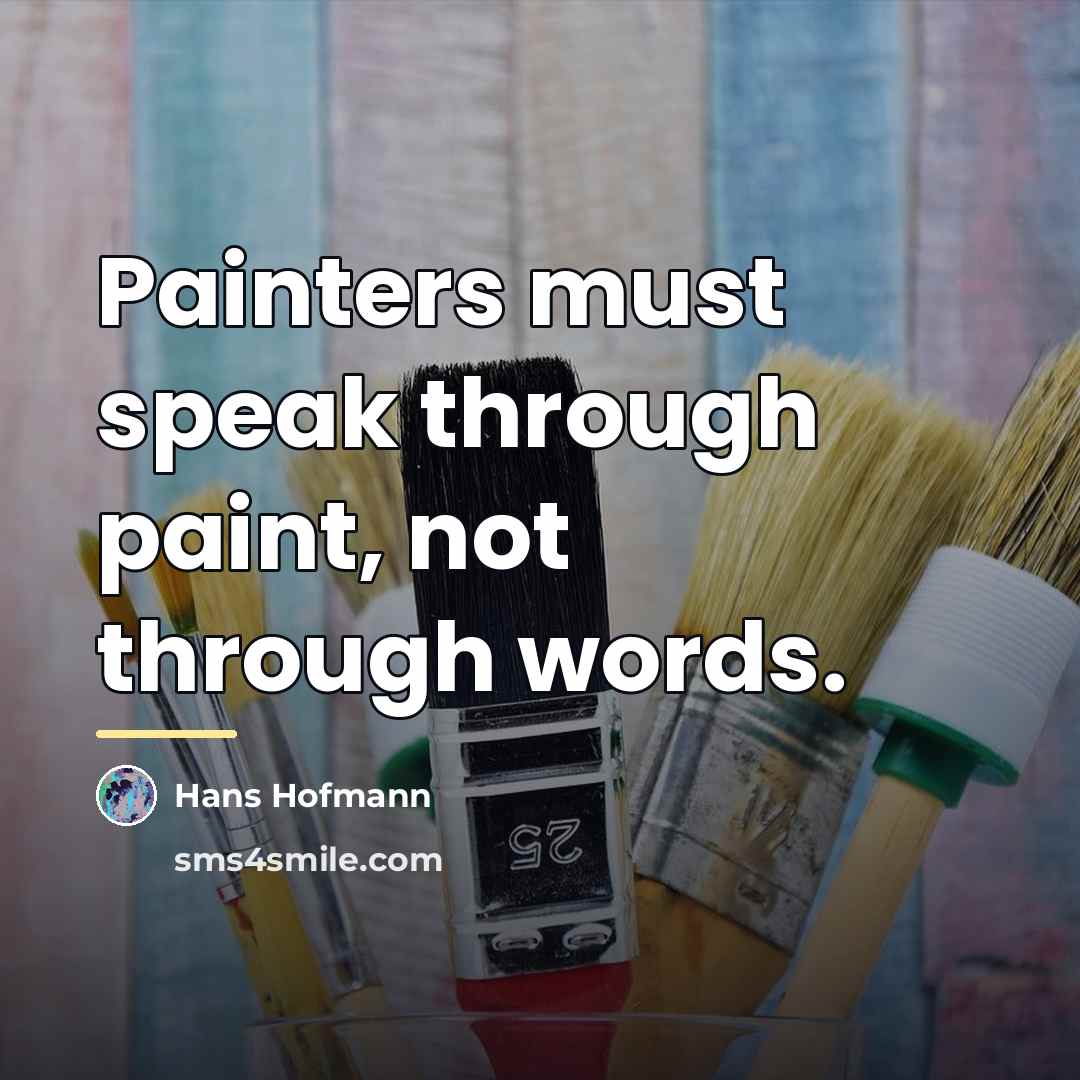 “Painters must speak through paint, not through words.…” quote by Hans Hofmann