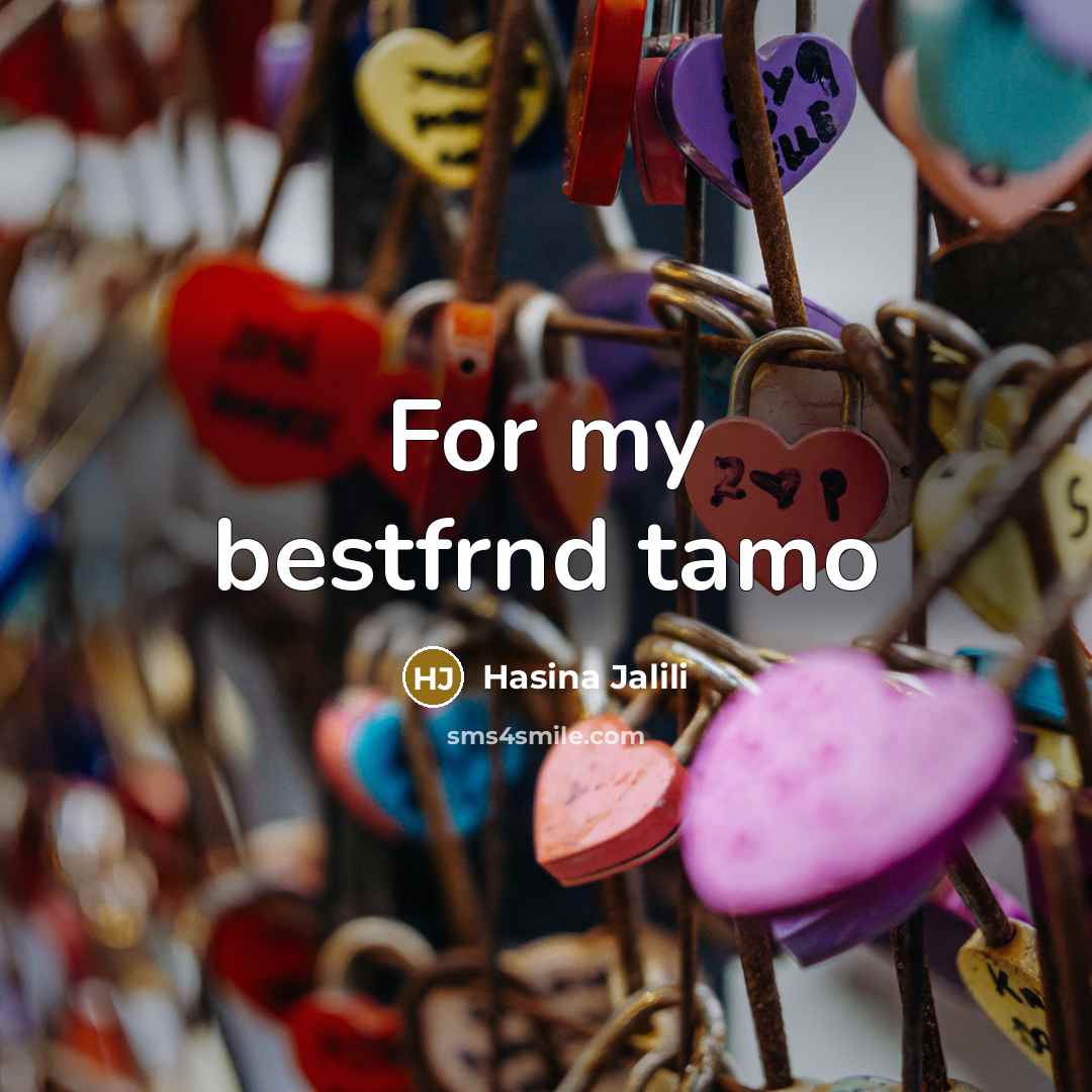 “For my bestfrnd tamo…” quote by Hasina Jalili