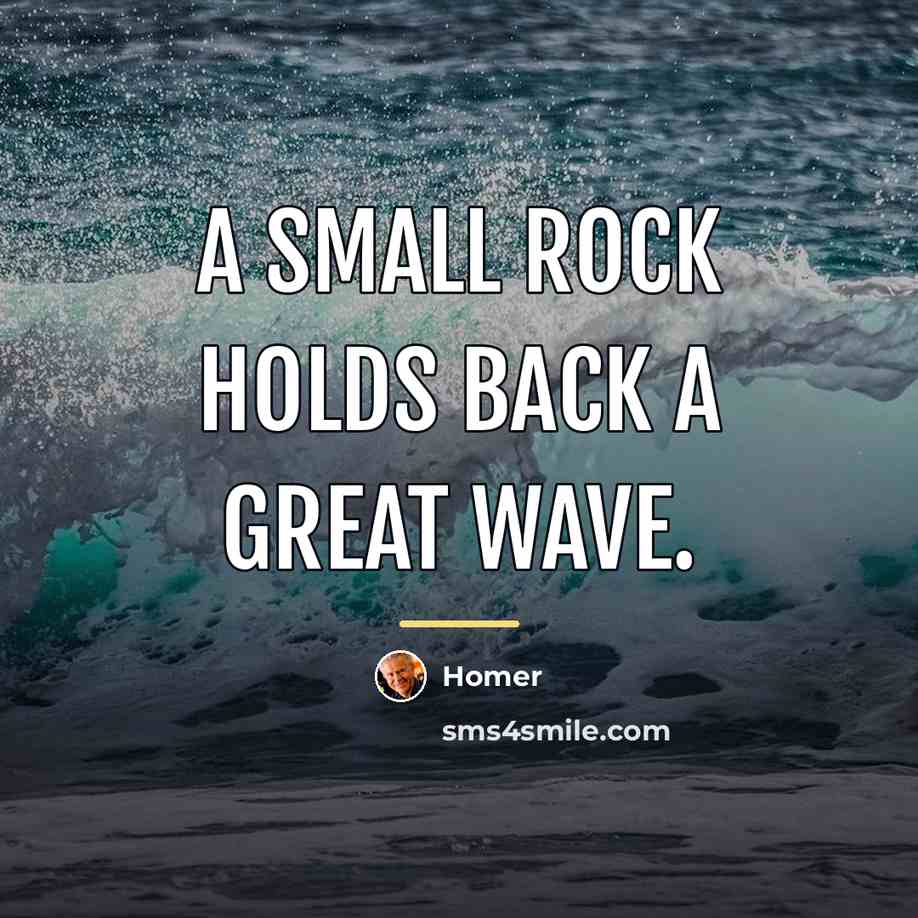 “A small rock holds back a great wave.…” quote by Homer