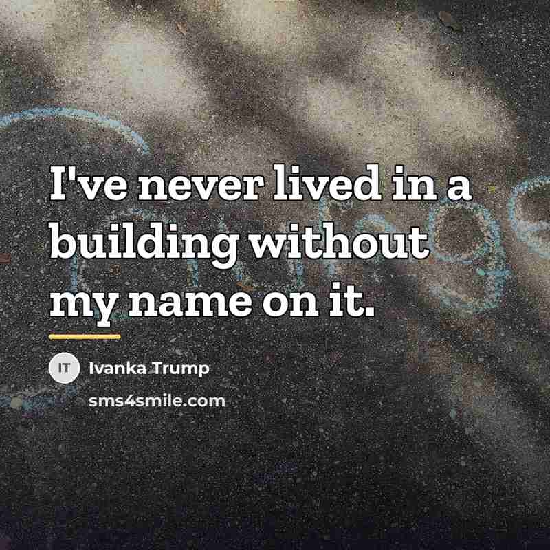 “I've never lived in a building without my name on…” quote by Ivanka Trump