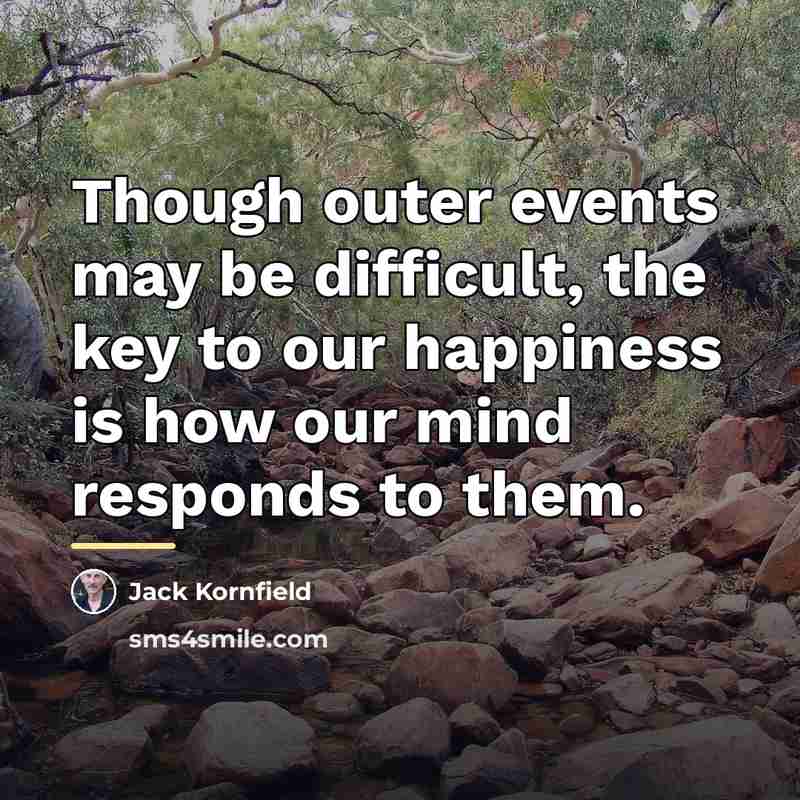 “Though outer events may be difficult, the key to our…” quote by Jack Kornfield