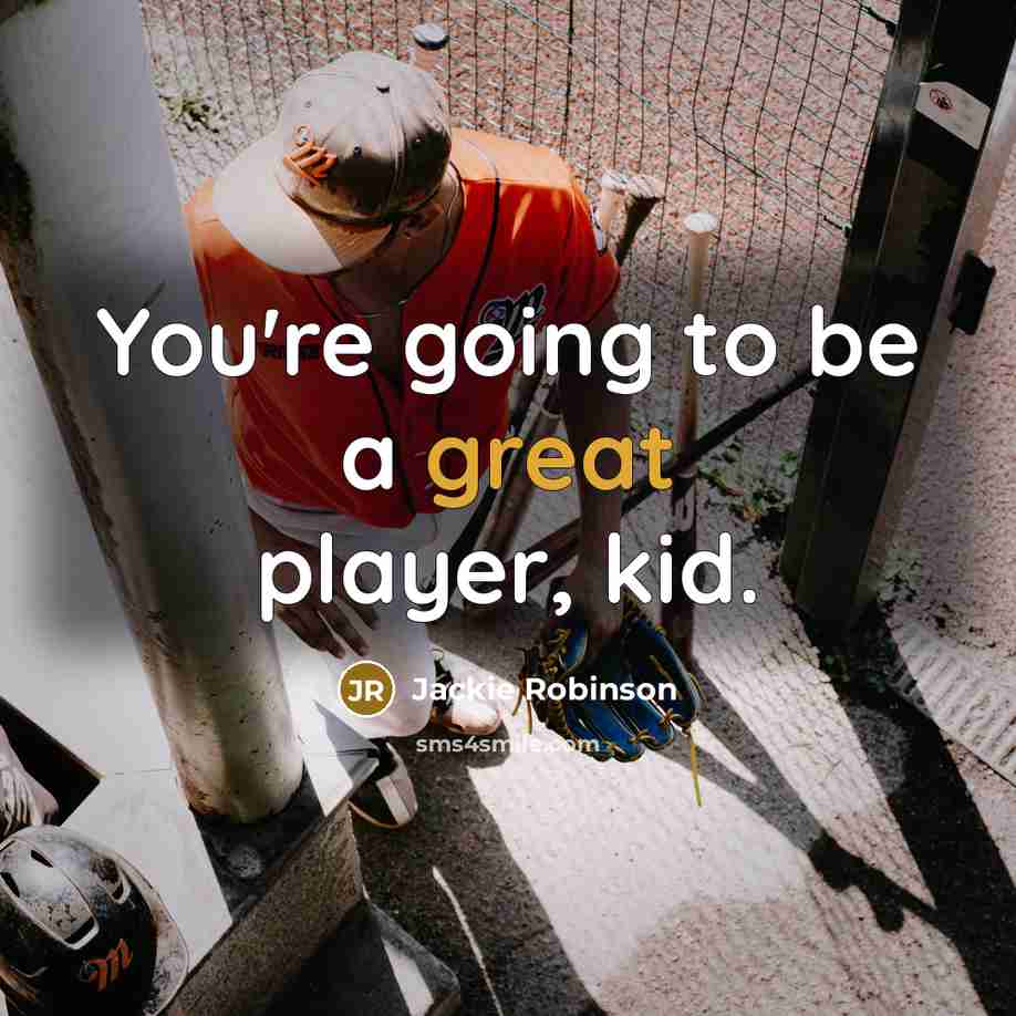 “You're going to be a great player, kid.…” quote by Jackie Robinson