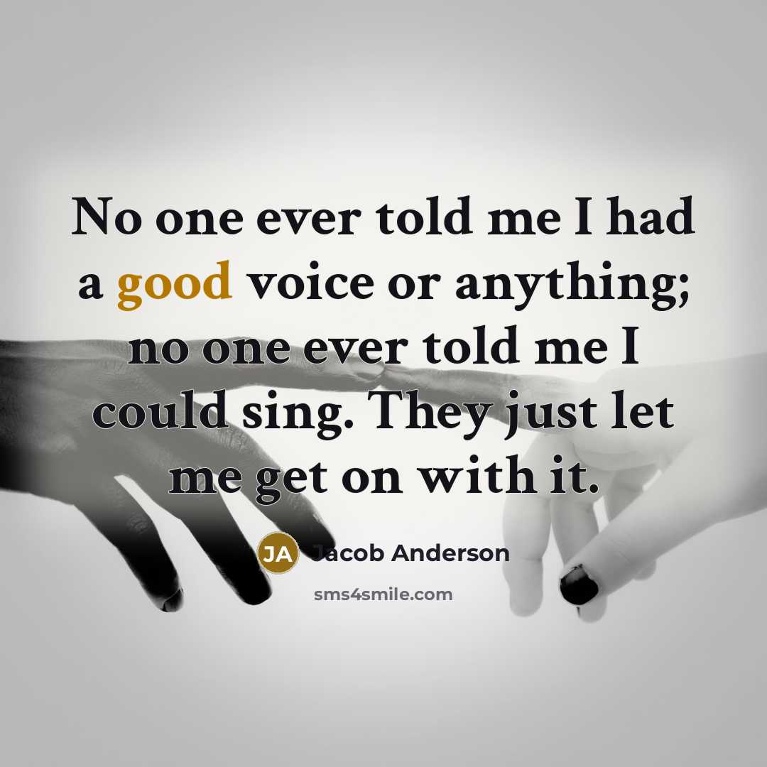 “No one ever told me I had a good voice…” quote by Jacob Anderson