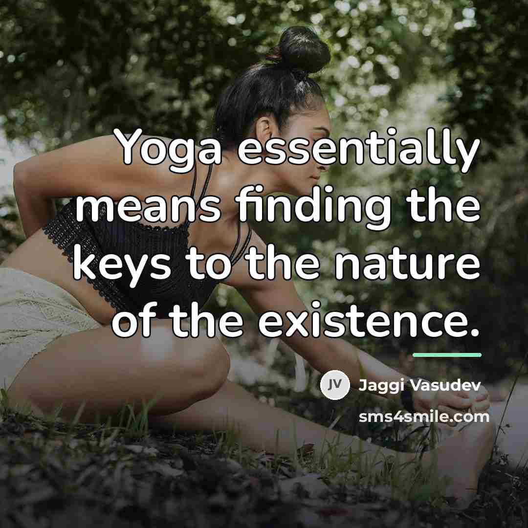 “Yoga essentially means finding the keys to the nature of…” quote by Jaggi Vasudev