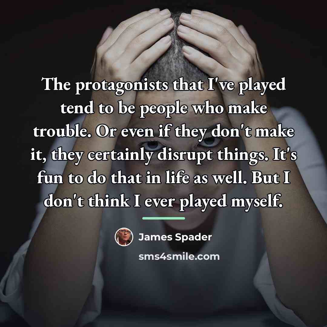 “The protagonists that I've played tend to be people who…” quote by James Spader