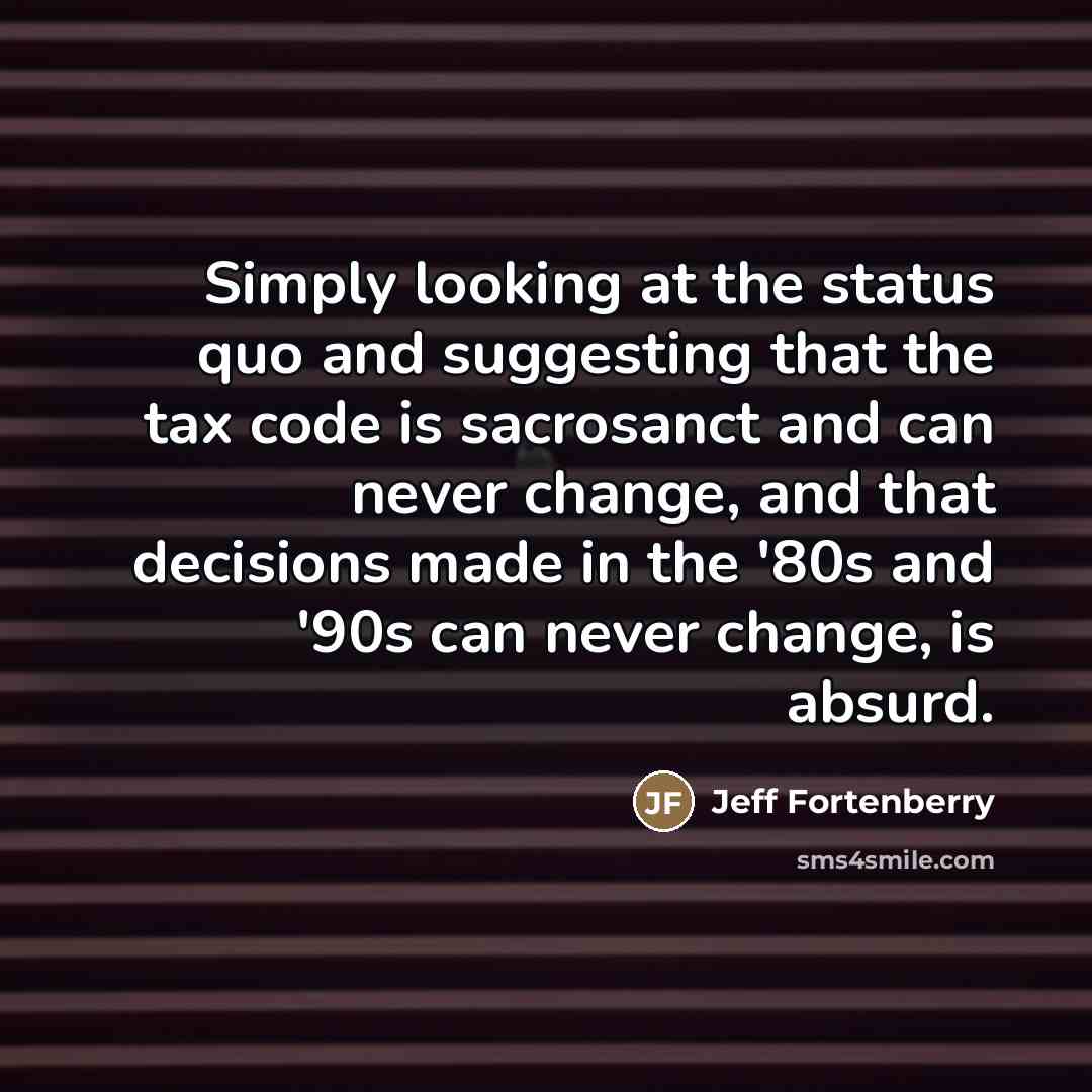 “Simply looking at the status quo and suggesting that the…” quote by Jeff Fortenberry