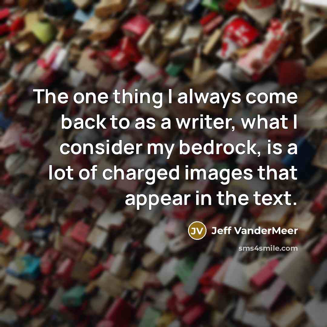 “The one thing I always come back to as a…” quote by Jeff VanderMeer