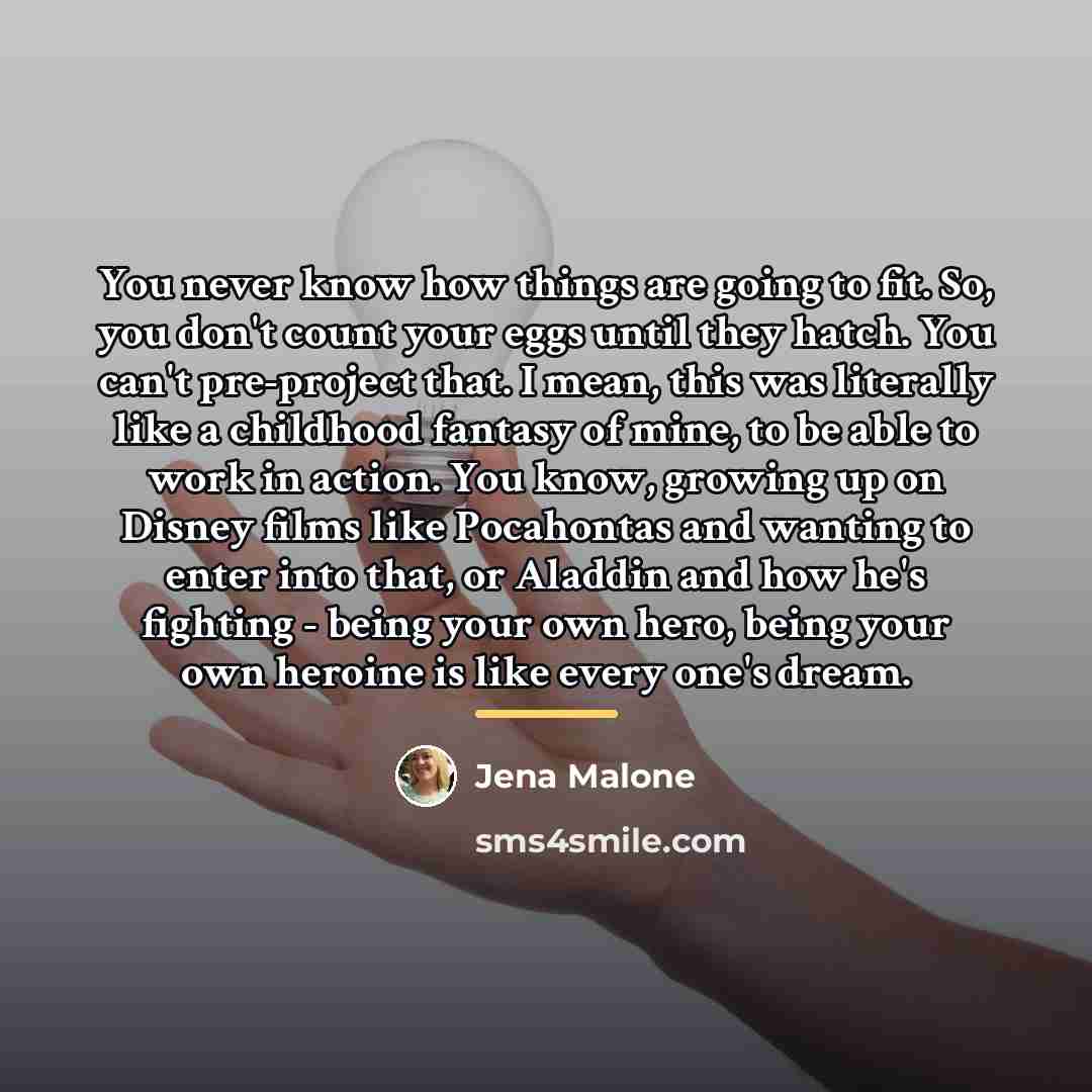 “You never know how things are going to fit. So,…” quote by Jena Malone
