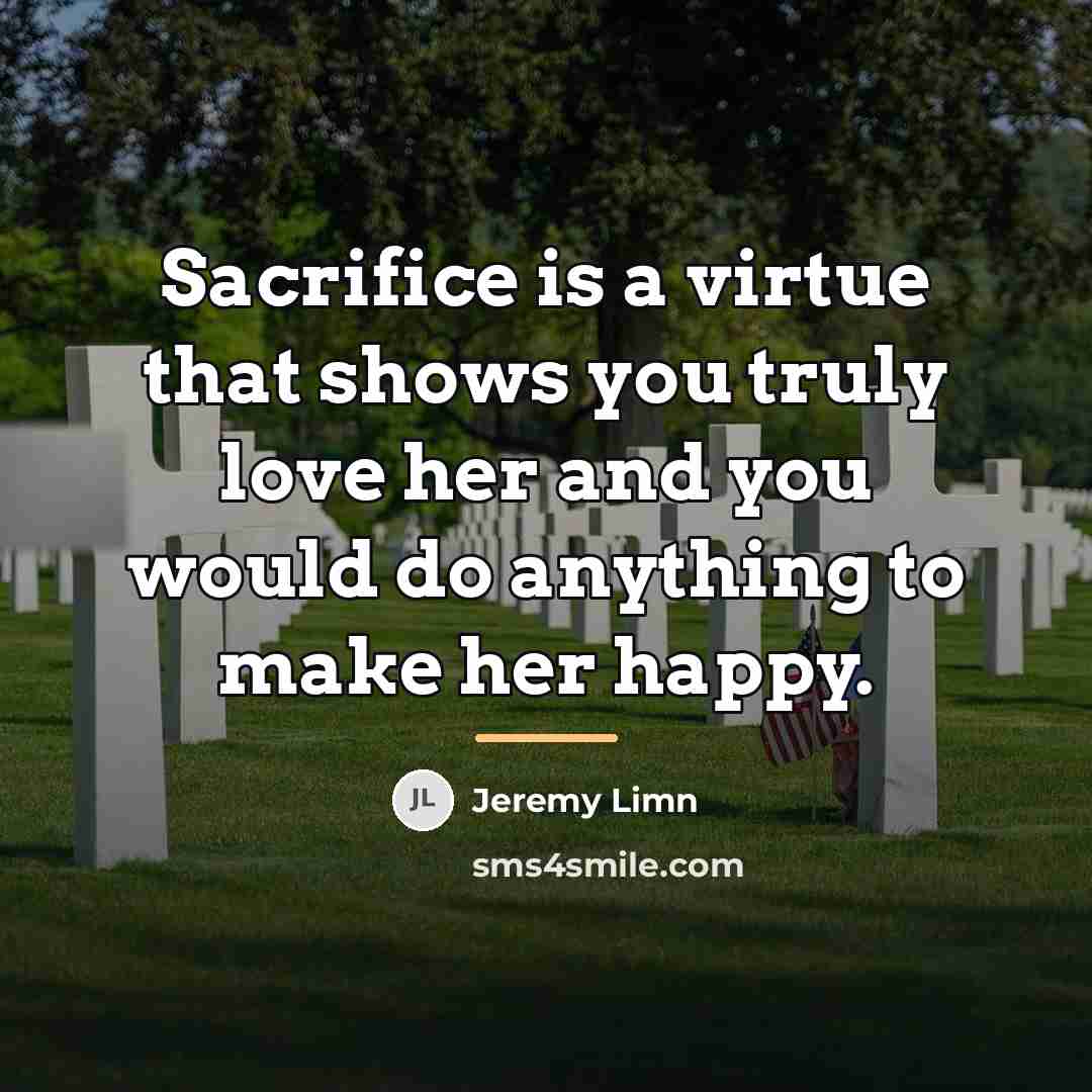 “Sacrifice is a virtue that shows you truly love her…” quote by Jeremy Limn