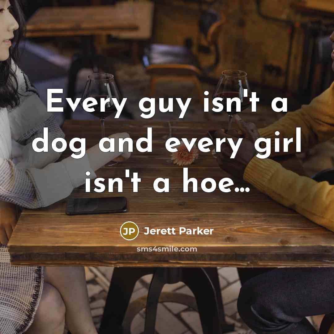 “Every guy isn't a dog and every girl isn't a…” quote by Jerett Parker