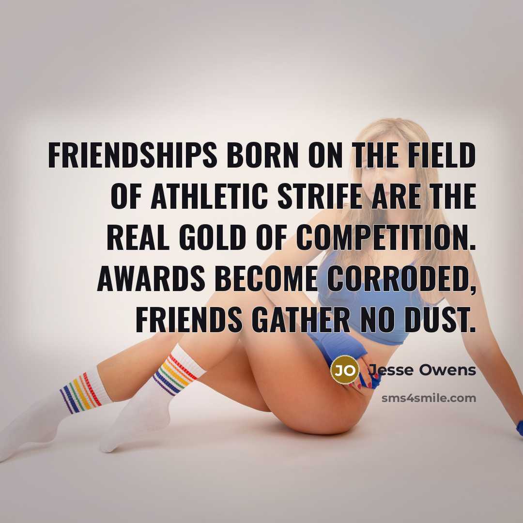 “Friendships born on the field of athletic strife are the…” quote by Jesse Owens