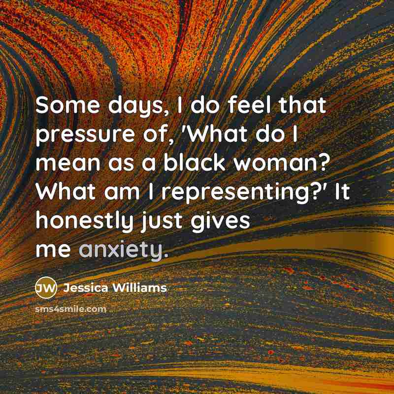 “Some days, I do feel that pressure of, 'What do…” quote by Jessica Williams