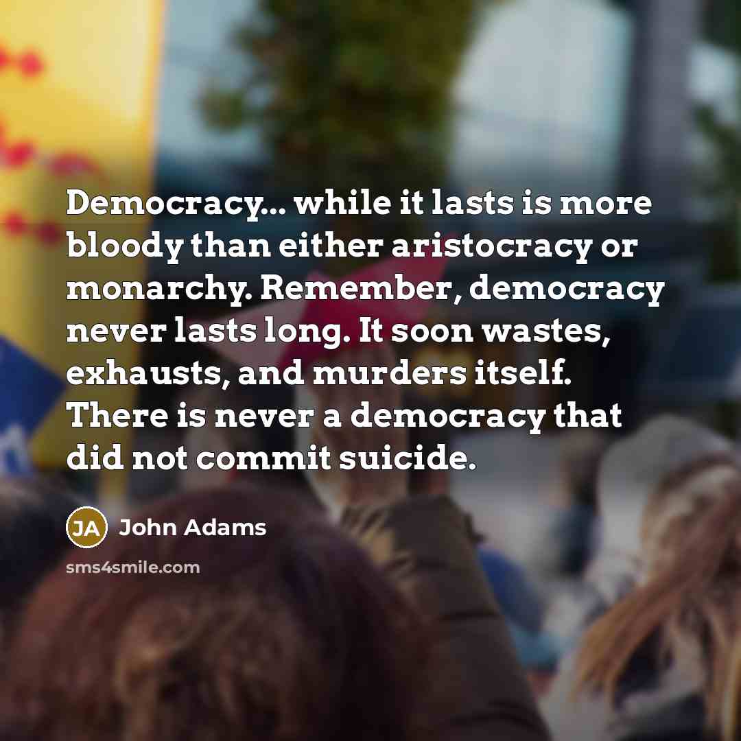 “Democracy... while it lasts is more bloody than either aristocracy…” quote by John Adams
