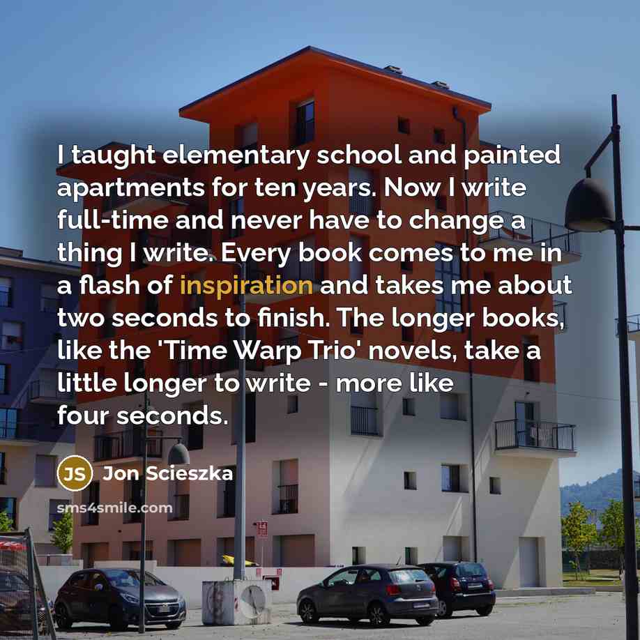 “I taught elementary school and painted apartments for ten years.…” quote by Jon Scieszka