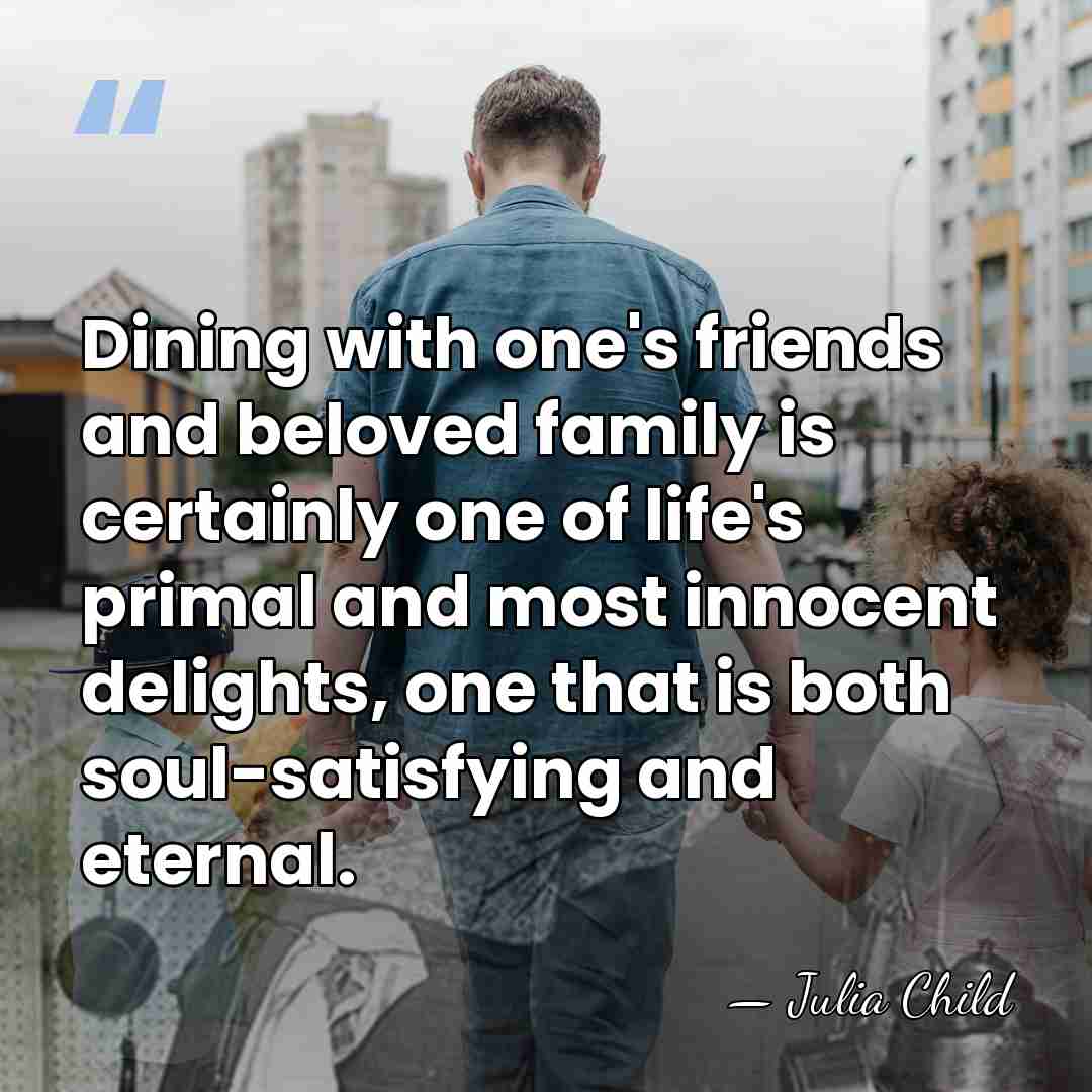 Dining with one's friends and beloved family is certainly one of life's&hellip; - Julia Child