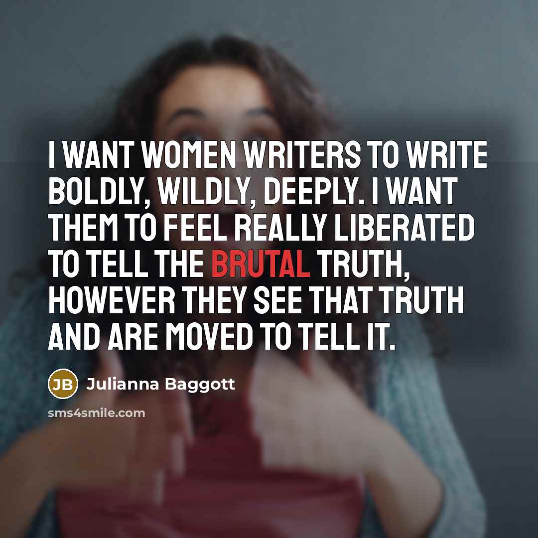 “I want women writers to write boldly, wildly, deeply. I…” quote by Julianna Baggott