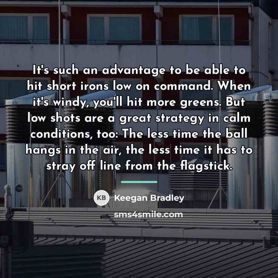 “It's such an advantage to be able to hit short…” quote by Keegan Bradley