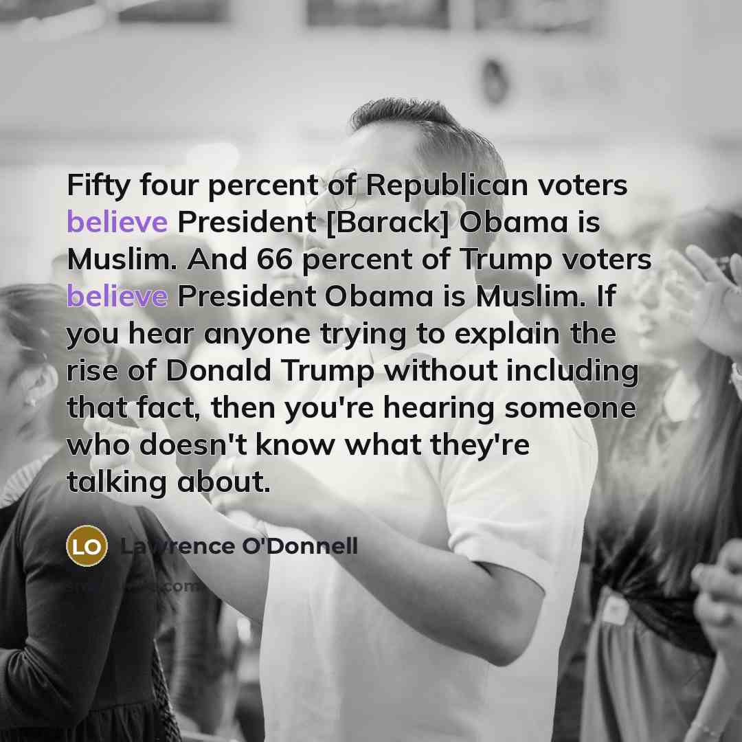 “Fifty four percent of Republican voters believe President [Barack] Obama…” quote by Lawrence O'Donnell