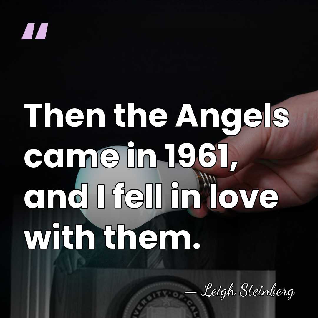 Then the Angels came in 1961, and I fell in love with&hellip; - Leigh Steinberg