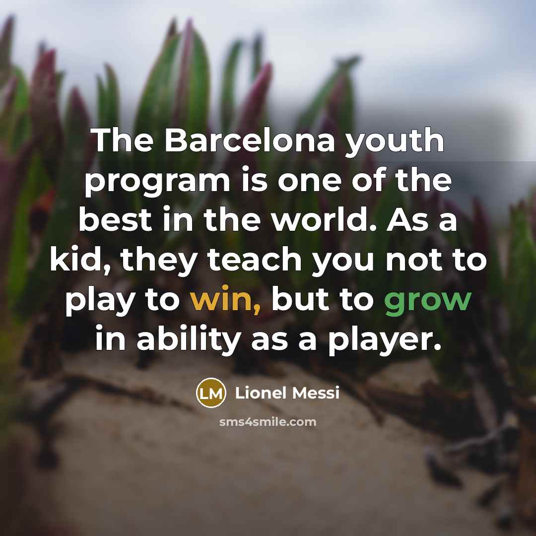 “The Barcelona youth program is one of the best in…” quote by Lionel Messi