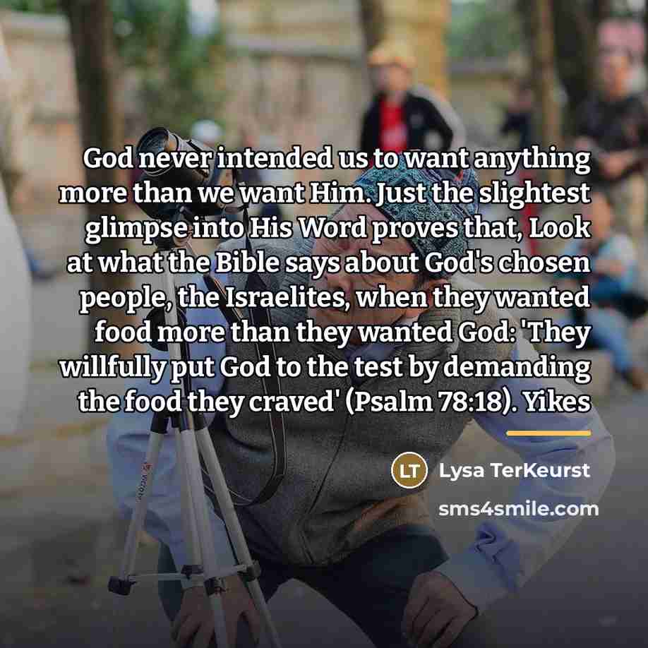 “God never intended us to want anything more than we…” quote by Lysa TerKeurst