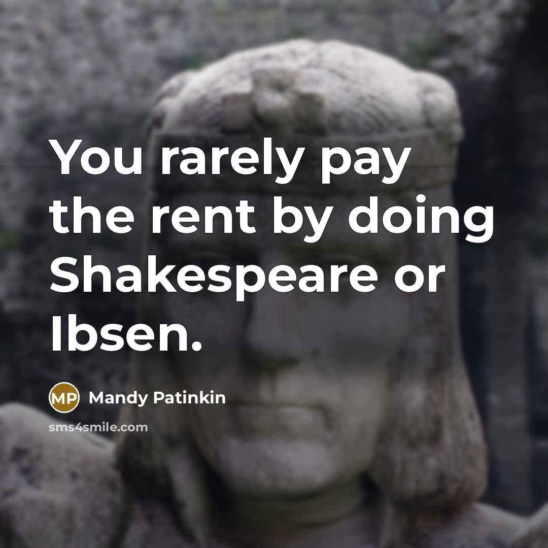 “You rarely pay the rent by doing Shakespeare or Ibsen.…” quote by Mandy Patinkin