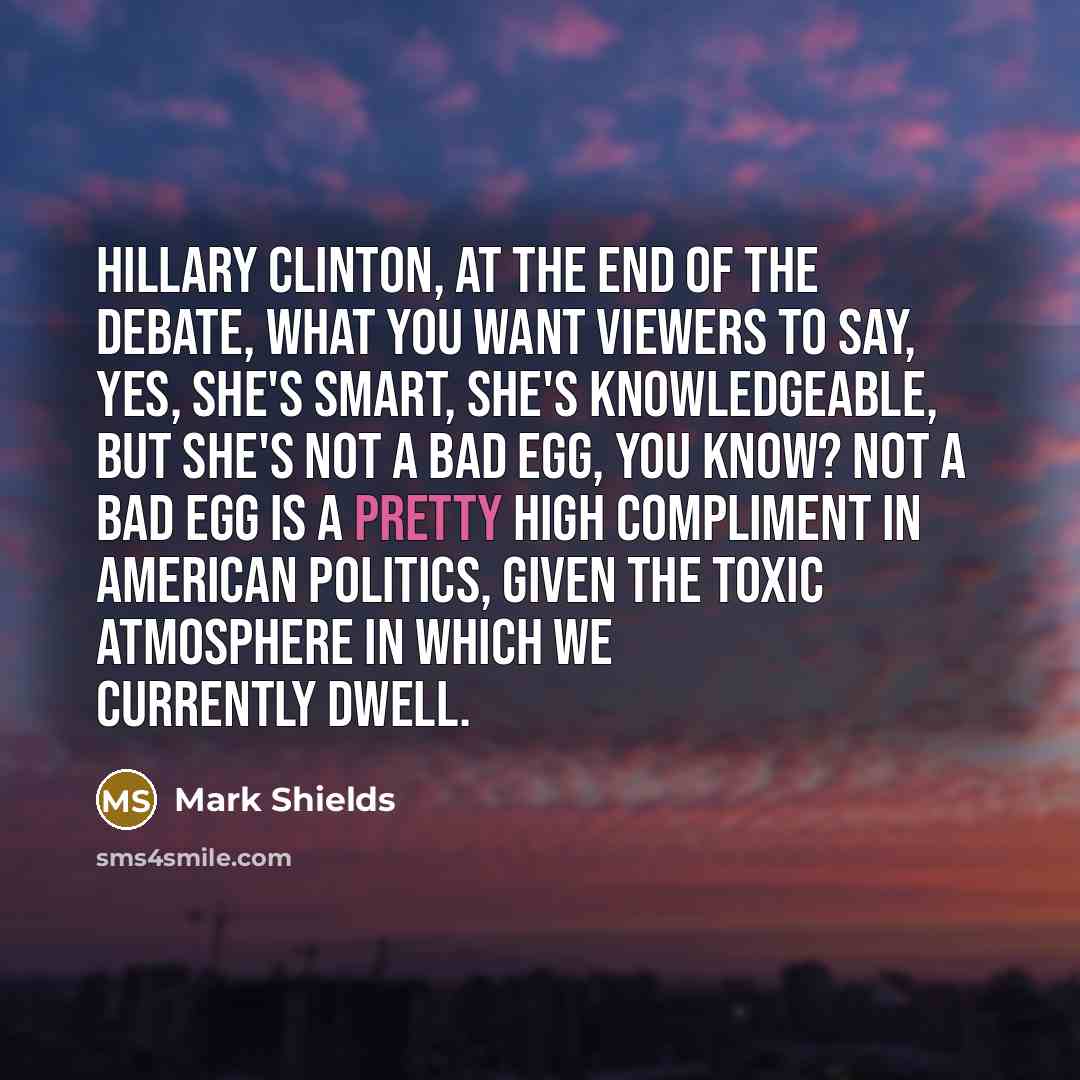 “Hillary Clinton, at the end of the debate, what you…” quote by Mark Shields
