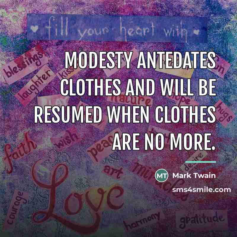 “Modesty antedates clothes and will be resumed when clothes are…” quote by Mark Twain