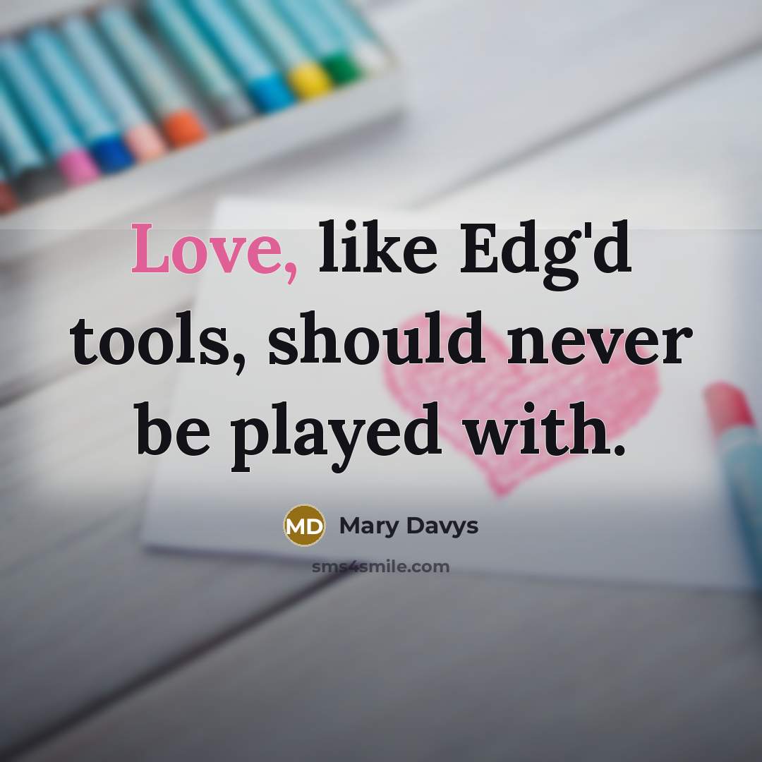 “Love, like Edg'd tools, should never be played with.…” quote by Mary Davys