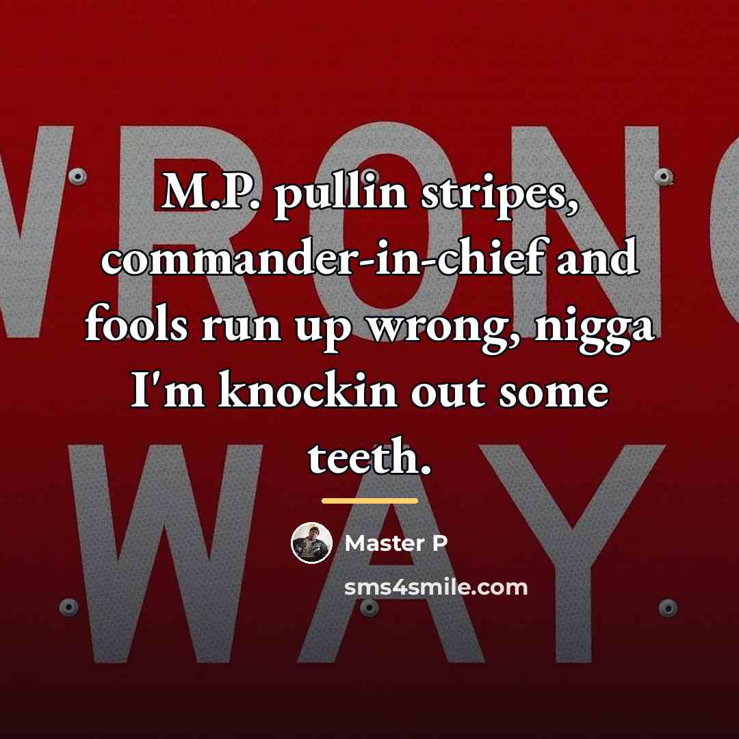 “M.P. pullin stripes, commander-in-chief and fools run up wrong, nigga…” quote by Master P