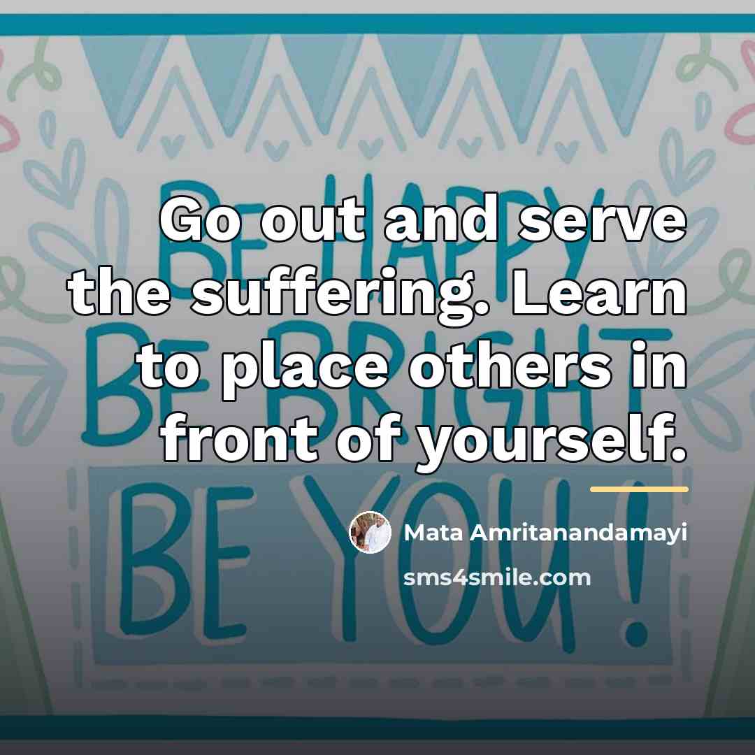 “Go out and serve the suffering. Learn to place others…” quote by Mata Amritanandamayi
