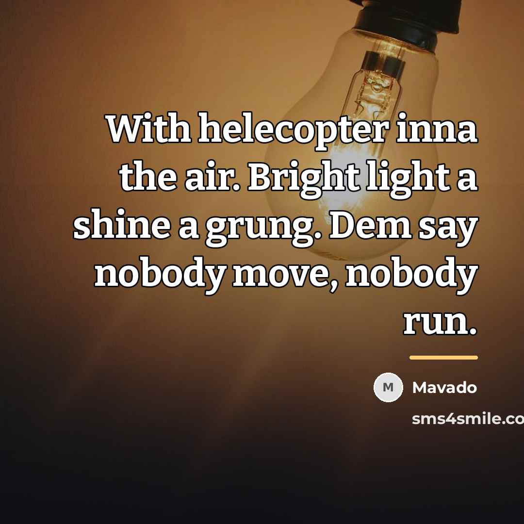 “With helecopter inna the air. Bright light a shine a…” quote by Mavado