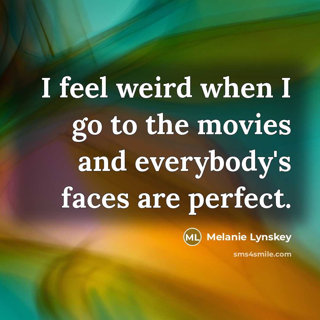 “I feel weird when I go to the movies and…” quote by Melanie Lynskey
