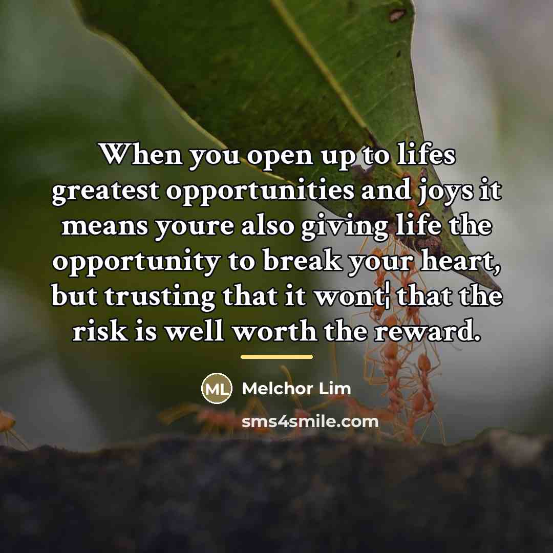 “When you open up to lifes greatest opportunities and joys…” quote by Melchor Lim