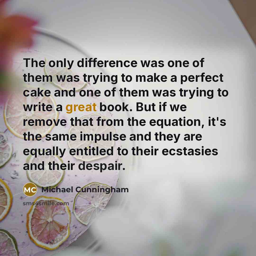 “The only difference was one of them was trying to…” quote by Michael Cunningham