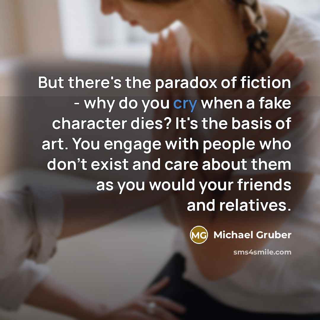 “But there's the paradox of fiction - why do you…” quote by Michael Gruber