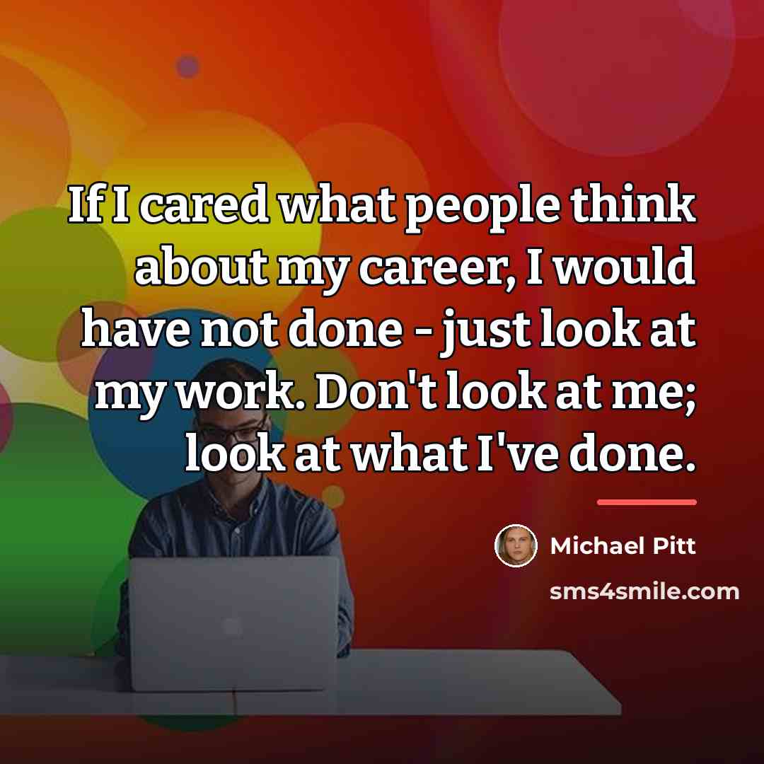 “If I cared what people think about my career, I…” quote by Michael Pitt
