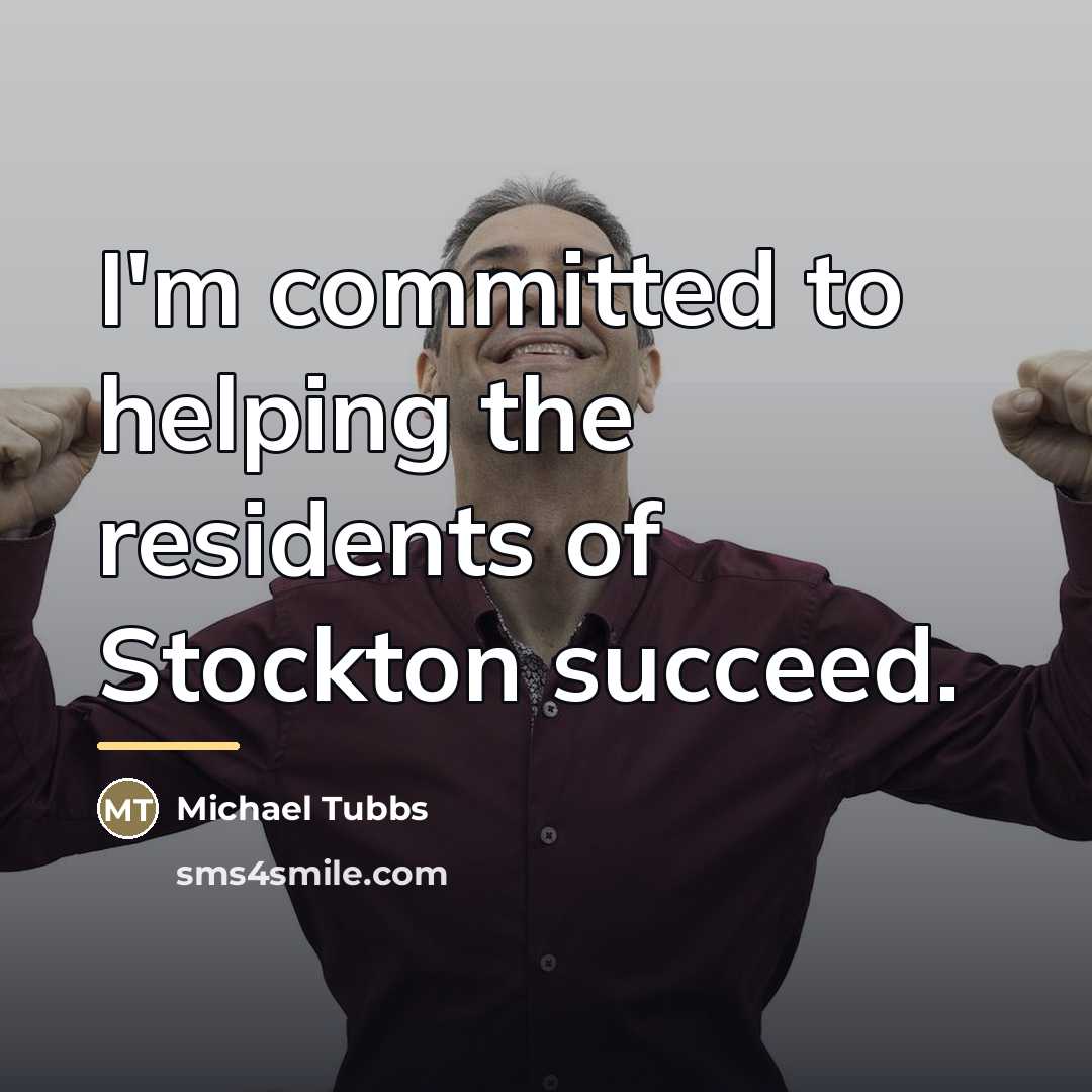 “I'm committed to helping the residents of Stockton succeed.…” quote by Michael Tubbs