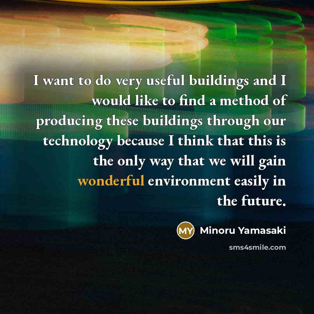 “I want to do very useful buildings and I would…” quote by Minoru Yamasaki